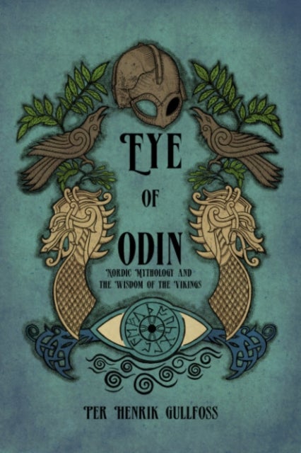 The Eye of Odin - Nordic Mythology and the Wisdom of the Vikings