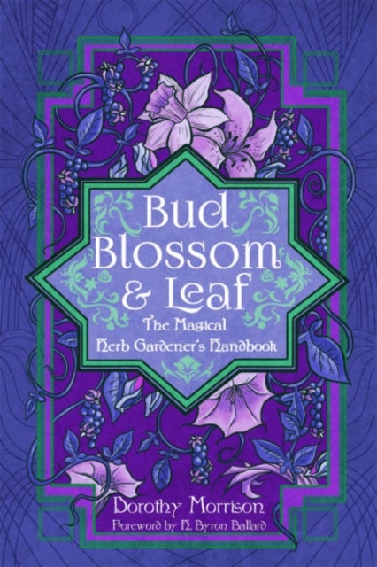 Bud, Blossom, & Leaf - The Magical Herb Gardener's Handbook