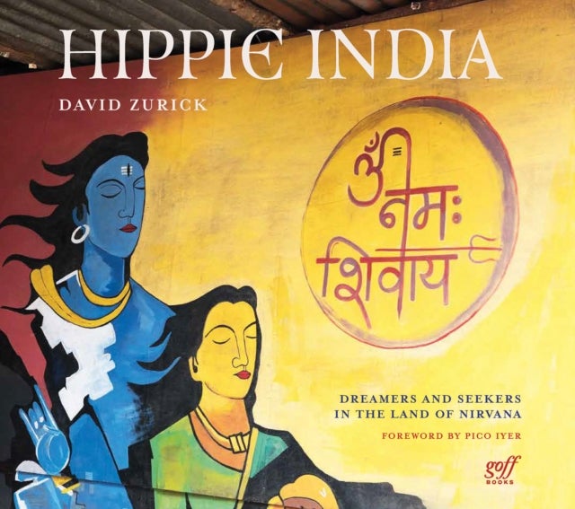 Hippie India - Dreamers and Seekers in the Land of Nirvana