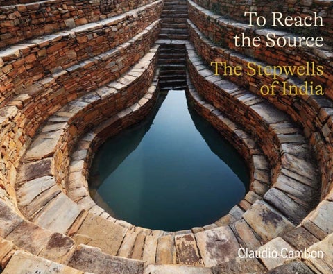 To Reach the Source - The Stepwells of India