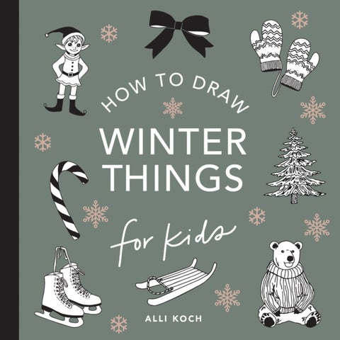 Winter Things: How to Draw Books for Kids with Christmas trees, Elves, Wreaths, Gifts, and Santa Cla