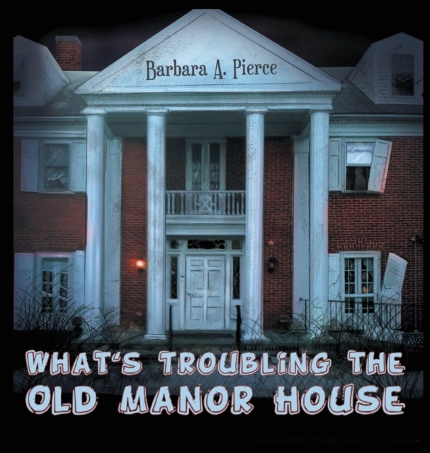 Bilde av What&#039;s Troubling The Old Manor House Av Barbara A Pierce