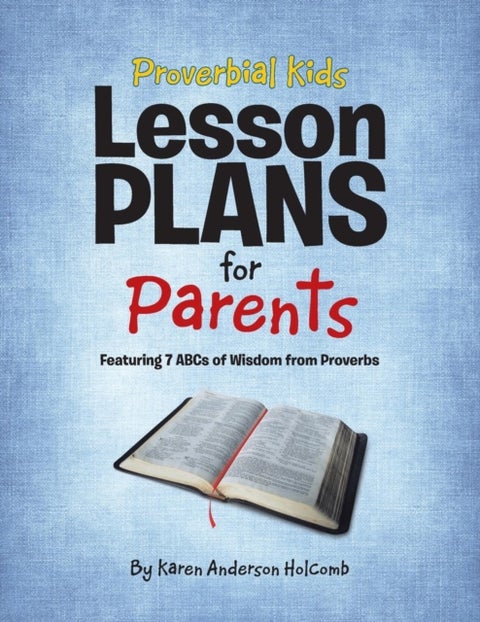 Proverbial Kids Lesson Plans for Parents - Featuring 7 Abcs of Wisdom from Proverbs