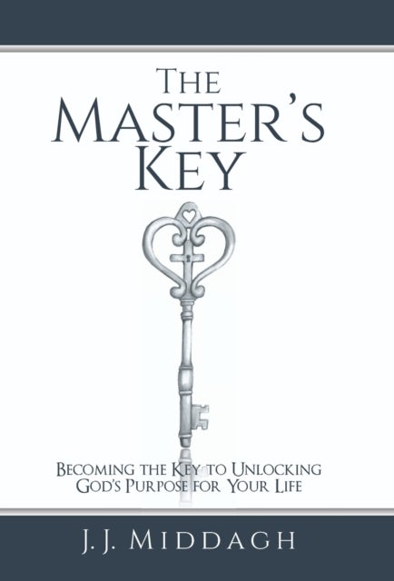 The Master's Key - Becoming the Key to Unlocking God's Purpose for Your Life