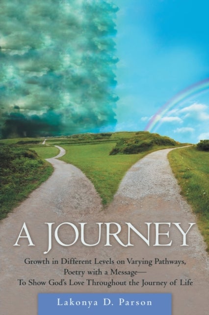 A Journey - Growth in Different Levels on Varying Pathways, Poetry with a Message- to Show God's Love Throughout