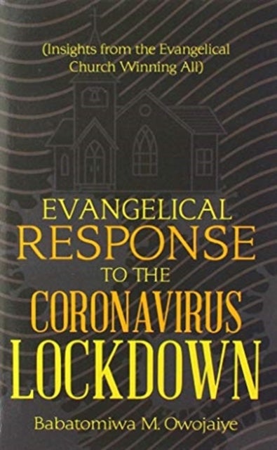 Evangelical Response to the Coronavirus Lockdown - (Insights from the Evangelical Church Winning All)
