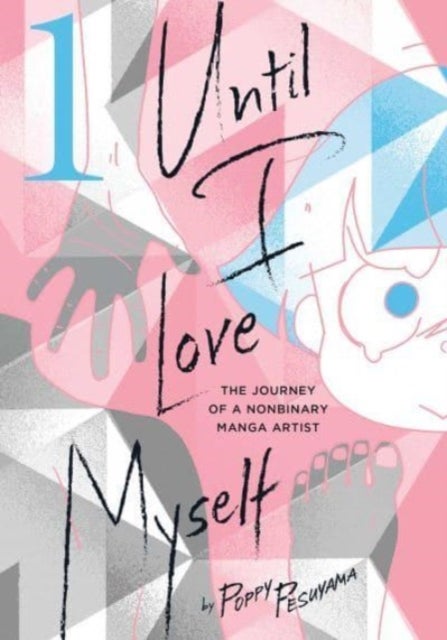 Until I Love Myself, Vol. 1 - The Journey of a Nonbinary Manga Artist
