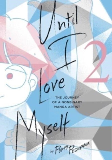 Until I Love Myself, Vol. 2 - The Journey of a Nonbinary Manga Artist