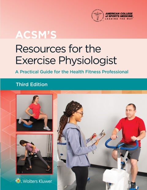 ACSM's Resources for the Exercise Physiologist - A Practical Guide for the Health Fitness Professional