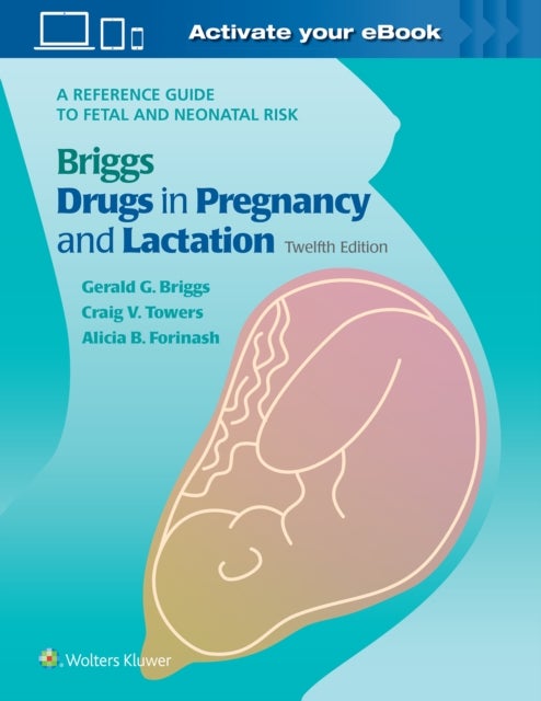 Bilde av Briggs Drugs In Pregnancy And Lactation Av Gerald G. Briggs, Roger K. Freeman, Craig V Towers, Alicia B. Forinash