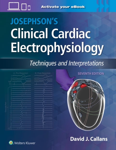 Josephson's Clinical Cardiac Electrophysiology - Techniques and Interpretations