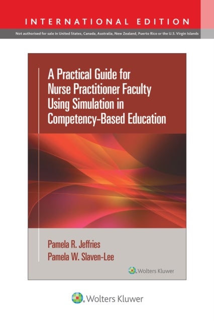Bilde av A Practical Guide For Nurse Practitioner Faculty Using Simulation In Competency-based Education Av Pamela R Phd Rn Faan Anef Fssh Jeffries, Pamela Dnp