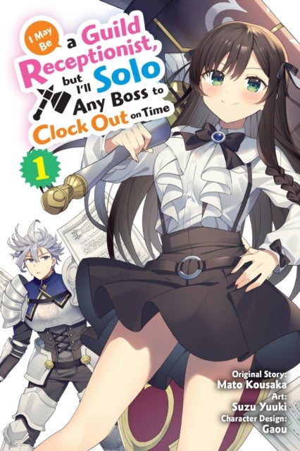 I May Be a Guild Receptionist, but I¿ll Solo Any Boss to Clock Out on Time, Vol. 1 (manga)