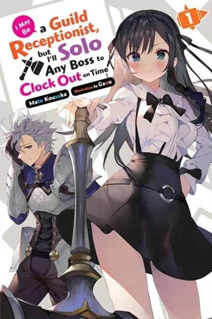 I May Be a Guild Receptionist, but I¿ll Solo Any Boss to Clock Out on Time, Vol. 1 (light novel)