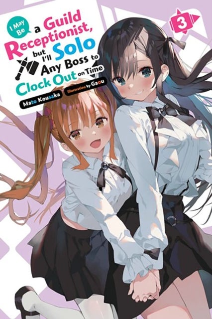 I May Be a Guild Receptionist, but I¿ll Solo Any Boss to Clock Out on Time, Vol. 3 (light novel)