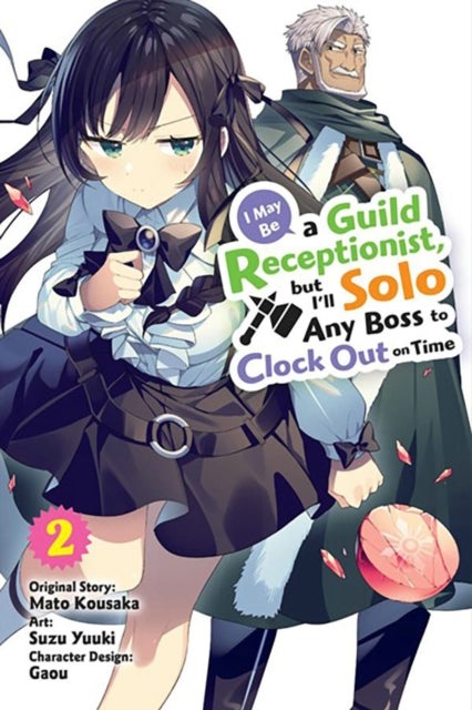 I May Be a Guild Receptionist, but I¿ll Solo Any Boss to Clock Out on Time, Vol. 2 (manga)