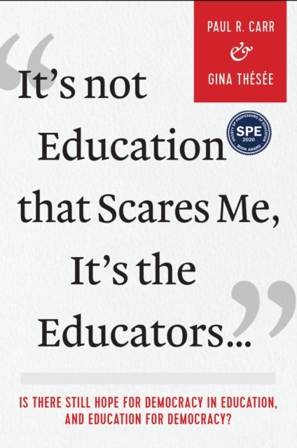 It's Not Education that Scares Me, It's the Educators¿ - Is there Still Hope for Democracy in Education, and Education for Democracy?