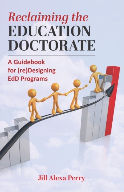 Reclaiming the Education Doctorate - A Guidebook for Preparing Scholarly Practitioners