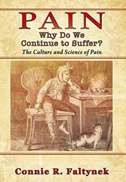 Pain - Why Do We Continue to Suffer? The Culture and Science of Pain