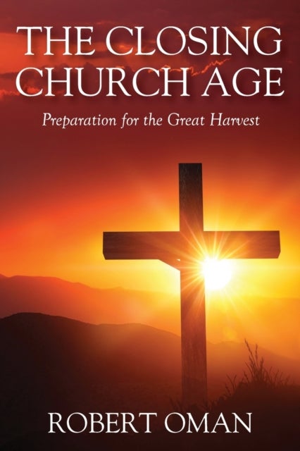 The Closing Church Age - Preparation for the Great Harvest