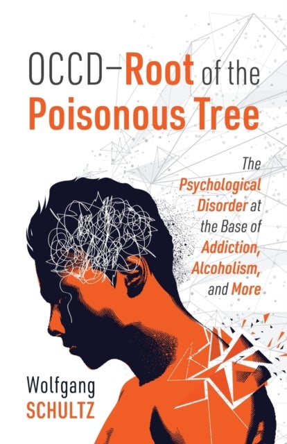 OCCD - Root of the Poisonous Tree - The Psychological Disorder at the Base of Addiction, Alcoholism, and More