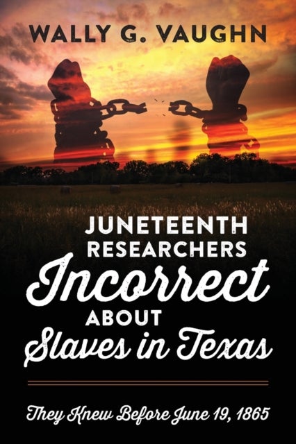 Juneteenth Researchers Incorrect about Slaves in Texas - They Knew Before June 19, 1865
