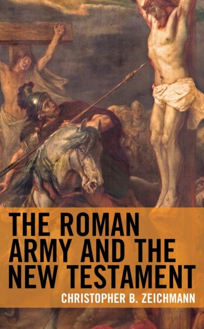 Bilde av The Roman Army And The New Testament Av Christopher B. Zeichmann