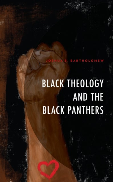 Bilde av Black Theology And The Black Panthers Av Joshua S. Bartholomew