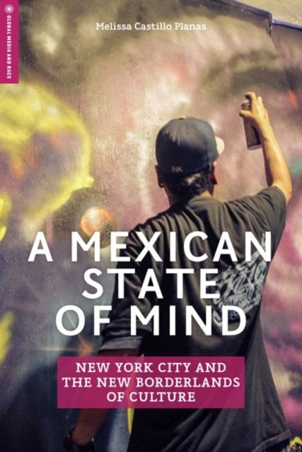A Mexican State of Mind - New York City and the New Borderlands of Culture