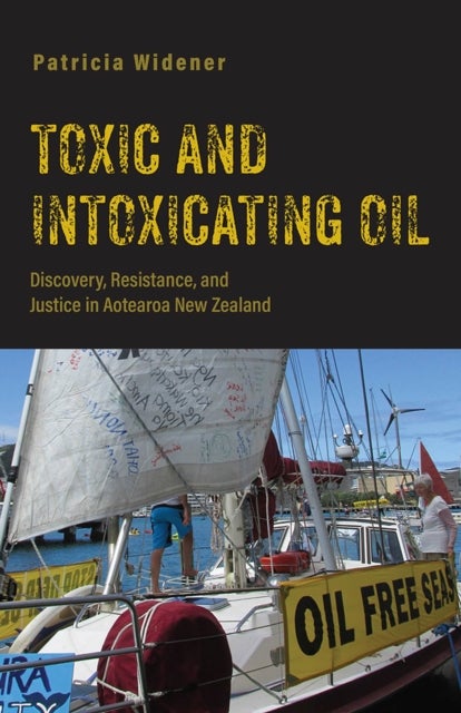 Toxic and Intoxicating Oil - Discovery, Resistance, and Justice in Aotearoa New Zealand