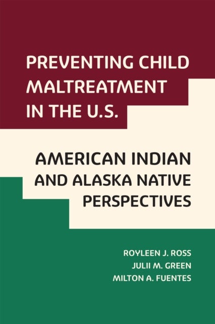 Bilde av Preventing Child Maltreatment In The U.s.: American Indian And Alaska Native Perspectives Av Royleen J Ross, Julii M Green, Milton A Fuentes