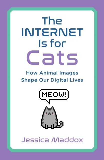 The Internet Is for Cats - How Animal Images Shape Our Digital Lives