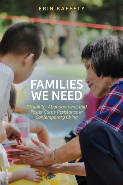 Families We Need - Disability, Abandonment, and Foster Care's Resistance in Contemporary China