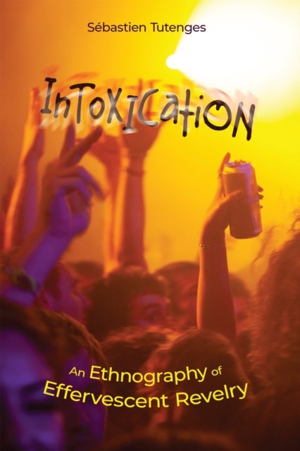 Intoxication - An Ethnography of Effervescent Revelry
