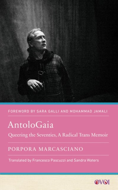 AntoloGaia - Queering the Seventies, A Radical Trans Memoir