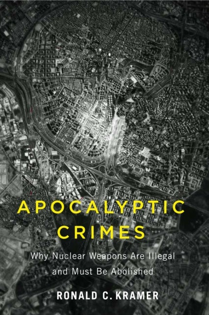 Apocalyptic Crimes - Why Nuclear Weapons Are Illegal and Must Be Abolished