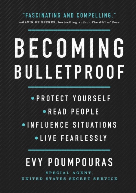 Becoming Bulletproof - Protect Yourself, Read People, Influence Situations, and Live Fearlessly