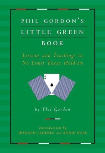 Phil Gordon's Little Green Book - Lessons and Teachings in No Limit Texas Hold'em