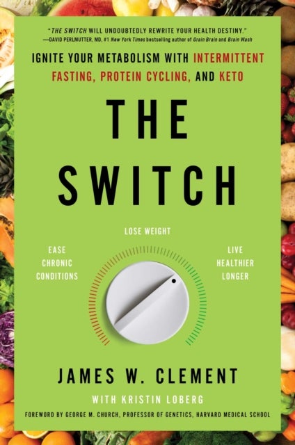 The Switch - Ignite Your Metabolism with Intermittent Fasting, Protein Cycling, and Keto
