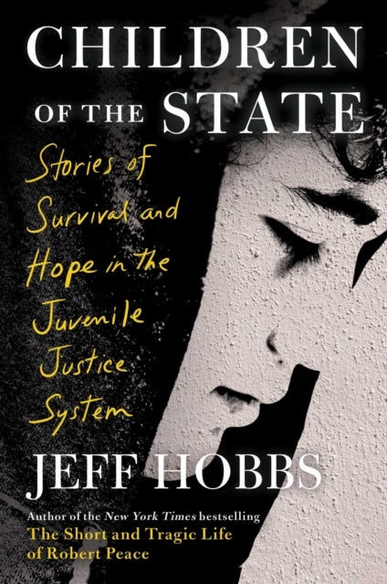 Children of the State - Stories of Survival and Hope in the Juvenile Justice System