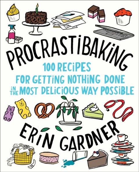 Procrastibaking - 100 Recipes for Getting Nothing Done in the Most Delicious Way Possible