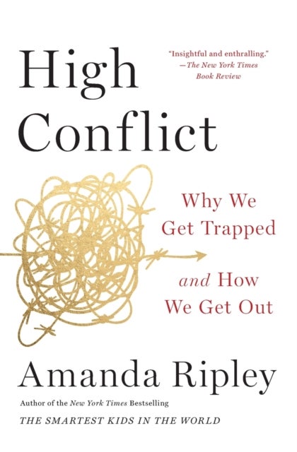 High Conflict - Why We Get Trapped and How We Get Out