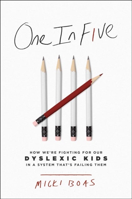 One in Five - How We're Fighting for Our Dyslexic Kids in a System That's Failing Them