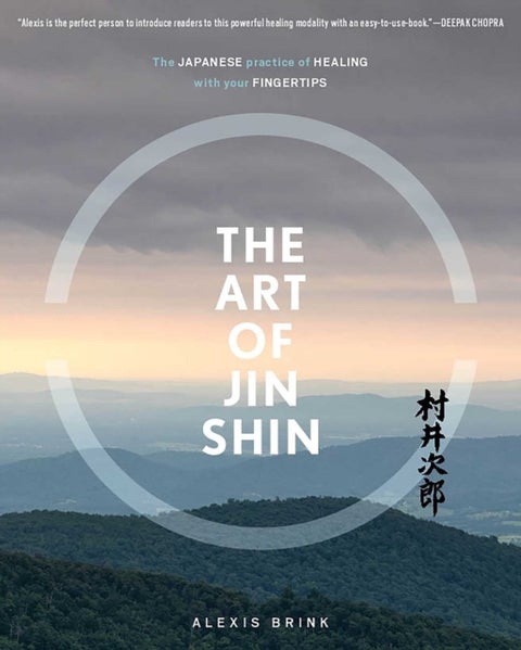 The Art of Jin Shin - The Japanese Practice of Healing with Your Fingertips