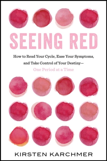 Seeing Red - The One Book Every Woman Needs to Read. Period.