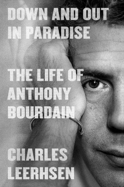Down and Out in Paradise - The Life of Anthony Bourdain