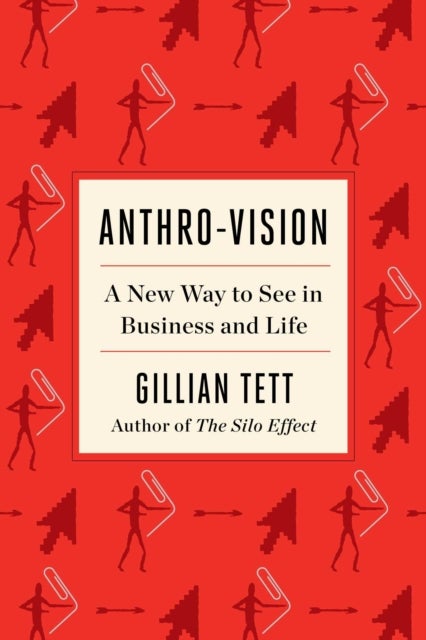 Anthro-Vision - A New Way to See in Business and Life