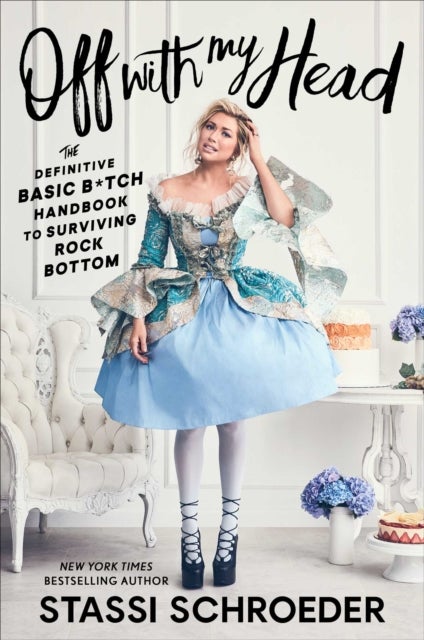 Off with My Head - The Definitive Basic B*tch Handbook to Surviving Rock Bottom