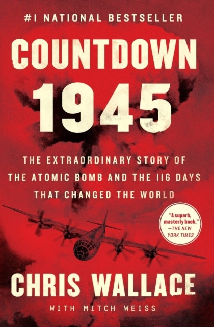 Countdown 1945 - The Extraordinary Story of the Atomic Bomb and the 116 Days That Changed the World