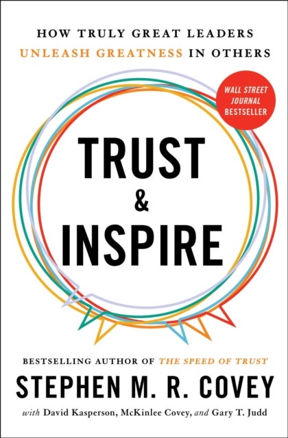 Trust and Inspire - How Truly Great Leaders Unleash Greatness in Others